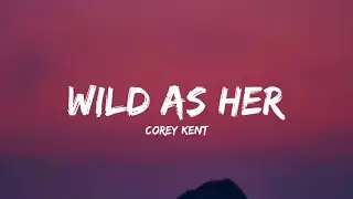 Corey Kent - Wild as Her (lyrics)