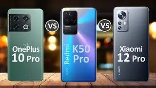 Oneplus 10 Pro Vs Redmi K50 Pro Vs Xiaomi 12 Pro