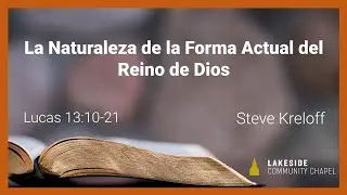 La Naturaleza de la Forma Actual del Reino de Dios - Steve Kreloff