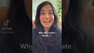 Why Did I Create Ohnut?