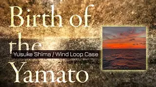 Birth of the Yamato (feat. Wind Loop Case) &ndash; Visual Collaboration with Ryuta Tomiyama