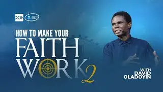 How To Make Your Faith Work. pt 2 | with Rev David Oladoyin 