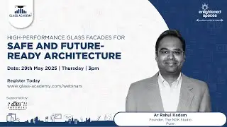 High-performance glass facades for safe and future ready architecture / Ar Rahul kadam/29th may 2025