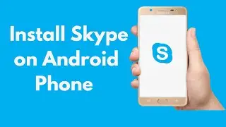 How to Install Skype on Android Phone (Quick & Simple)