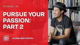 PART 2: HOW TO PURSUE YOUR PASSION! Advice from Trace Bundy on Mind Control by VOLTAGE