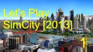 Let's Play SimCity [2013] - Episode 1