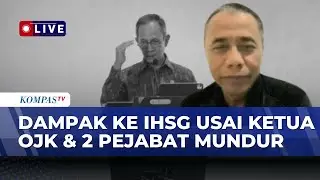 [FULL] Ahli Ungkap Dampak Usai Ketua OJK & 2 Pejabat Mundur Imbas Anjloknya IHSG!