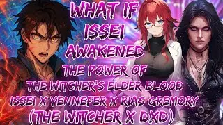What If Issei Awakened The Power Of The Witcher&rsquo;s Elder Blood | Issei X Yennefer X Rias Gremory