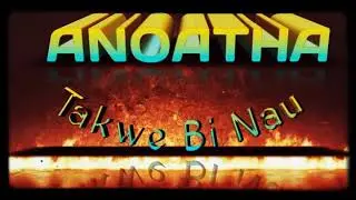 ANOATHA_ Takwe Bi Nau