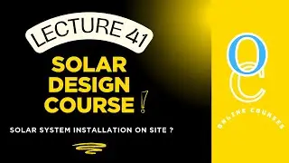 Solar System SITE Installation | Lecture 41 | Solar Design Course