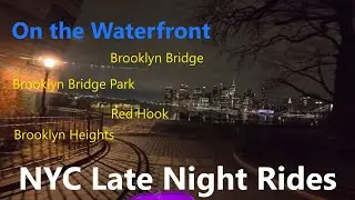 NYC Late Night Rides: On The Waterfront (Brooklyn Bridge, Brooklyn Bridge Pk, Red Hook, BK Heights)