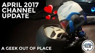 April 2017 Update | A Geek Out of Place