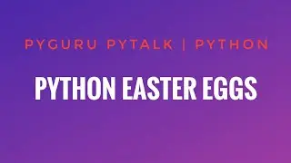 pyTalk 11 | Python Easter eggs | 