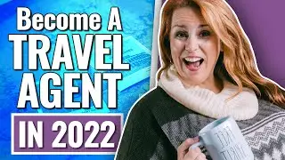 Become A Travel Agent In 2022 - Be In Demand All Year Long