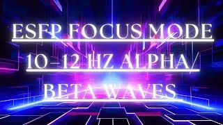 ESFP Focus Mode &mdash; 10&ndash;12 Hz Alpha/Beta Waves | Energized Productive Focus