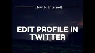How to Edit Profile in Twitter | Edit Profile in Twitter | How to Internet!