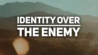 SOUND BIBLICAL TEACHING - Identity Over The Enemy