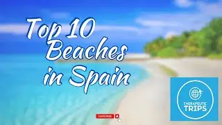 Top 10 most beautiful  beaches in Spain