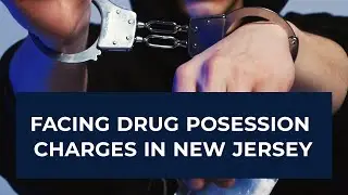 Facing Drug Possession Charges in New Jersey?
