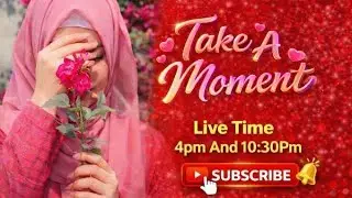 Take A Moment  is live! 💫Assalamu alaikum everyone..
