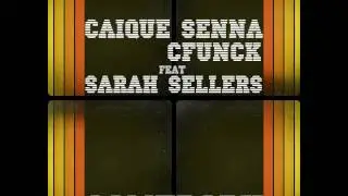 Cfunck, Caique Senna ft Sarah Sellers   Somebody