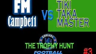 Football Manager 2014 | The Trophy Hunt | 3 | FMCampbe11 vs TikiTakaMaster | ARSENAL V CHELSEA