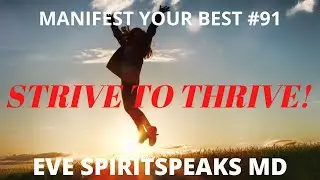 #91 Eve SpiritSpeaks MD's Manifest Your Best: STRIVE TO THRIVE!