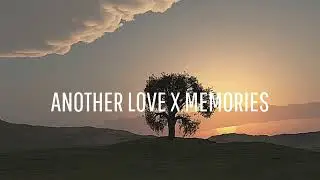 Another Love x Memories - Tik Tok Version