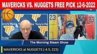 Dallas Mavericks vs Denver Nuggets 12/6/2022 FREE NBA Expert Analysis on Morning Steam Show