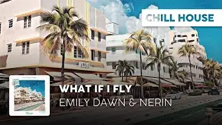 Chill House | Emily Dawn & Nerin - What If I Fly