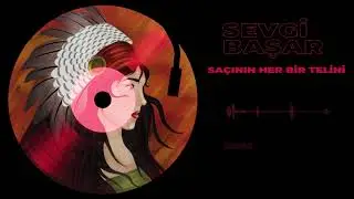 Sevgi Başar - Sa&ccedil;ının Her Bir Telini (Official Audio)