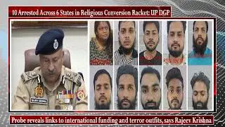 10 Arrested Across 6 States in Religious Conversion Racket: UP DGP