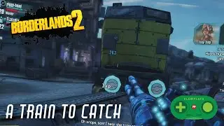 A Train To Catch | Borderlands 2