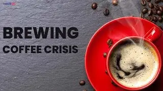 Crisis in Coffee industry- A crisis is brewing in the coffee industry #upsc2023