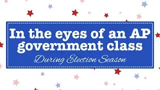 In the Eyes of an AP Government Class During Election Season