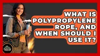 What Is Polypropylene Rope, And When Should I Use It? - Exploring Campgrounds