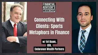 #50 Connecting With Clients: Sports Metaphors in Finance  w/ Ari Baum, CEO, Endurance Wealth
