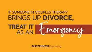 If Someone in Couples Therapy Brings Up Divorce, Treat it as and Emergency Because it is.