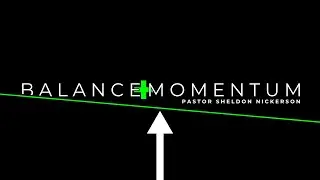 Balance + Momentum | Ps  Sheldon Nickerson