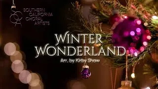 Winter Wonderland (arr. Kirby Shaw) | Southern California Choral Artists
