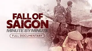 Fall of Saigon: Minute by Minute | Full Film