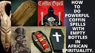 How to Do Powerful Coffin Spells with Empty Bottles in African Spirituality.