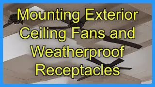 Mounting Exterior Ceiling Fans and Weatherproof Receptacles