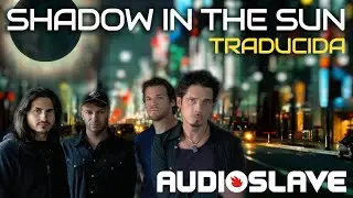 Audioslave - Shadow In The Sun  [Subtitulado Espa&ntilde;ol+English Subs]