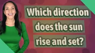 Which direction does the sun rise and set?