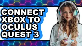 How to Connect Xbox to Oculus Quest 3 - Step by Step