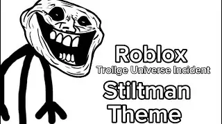 Roblox Trollge Universe Incident Tall Guy: Stiltman Theme