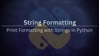 Strings 6 - Part 4: Print Formatting with Strings in Python