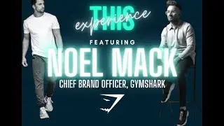 This Experience - Noel Mack, Gymshark.