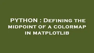 PYTHON : Defining the midpoint of a colormap in matplotlib